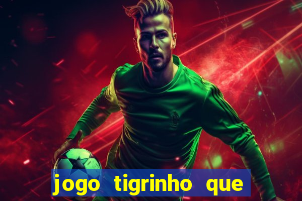 jogo tigrinho que da bonus no cadastro